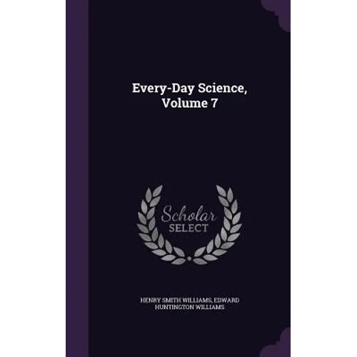 Every-Day Science, Volume 7 - Hardcover