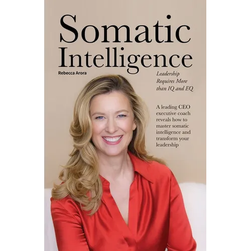 Somatic Intelligence: Leadership Requires More than IQ and EQ - Paperback