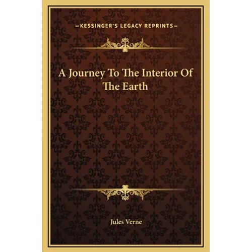 A Journey To The Interior Of The Earth - Hardcover