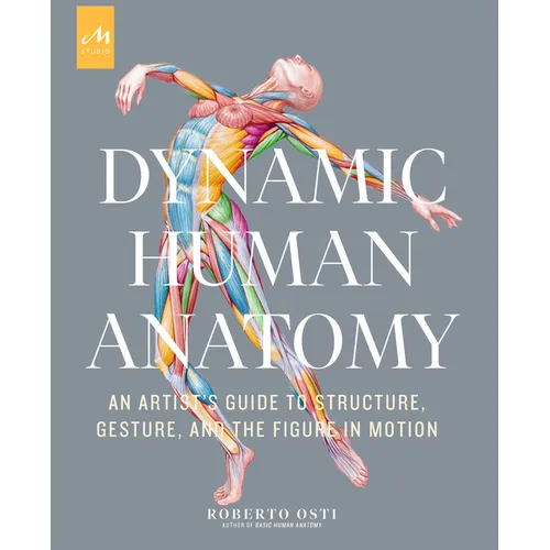 Dynamic Human Anatomy: An Artist's Guide to Structure, Gesture, and the Figure in Motion - Hardcover