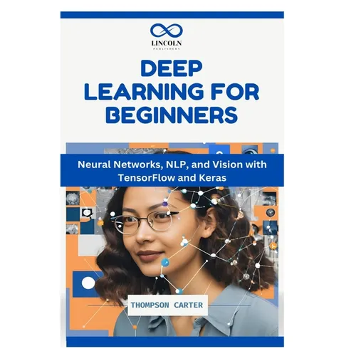 Deep Learning for Beginners: Neural Networks, NLP, and Vision with TensorFlow and Keras - Paperback
