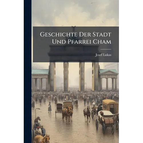 Geschichte Der Stadt Und Pfarrei Cham - Paperback