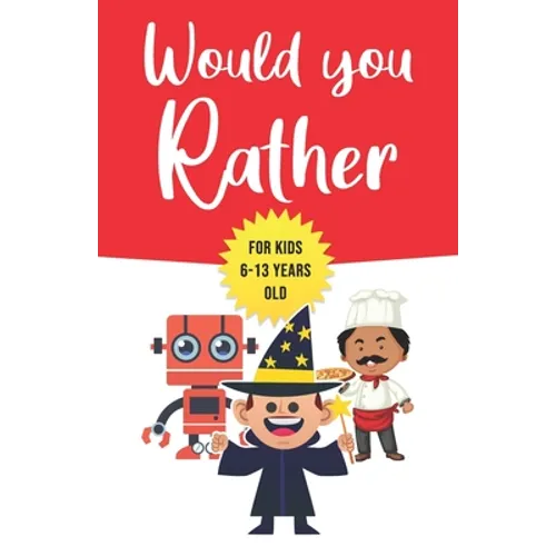 Would You Rather: For Kids 6-13 Years Old: Game book Gift for Birthday or Any Occasion - To Play With Family & Friends - Paperback