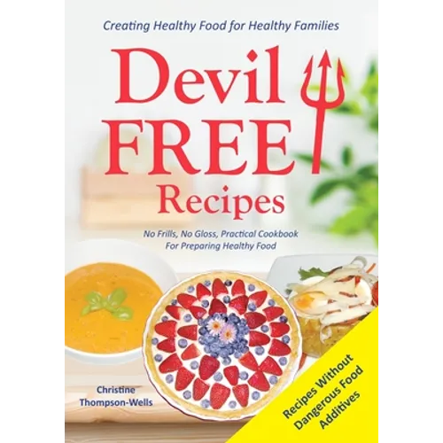 Devil Free Recipes - Recipes Without Food Additives: Creating Healthy Food for Healthy Families - Paperback