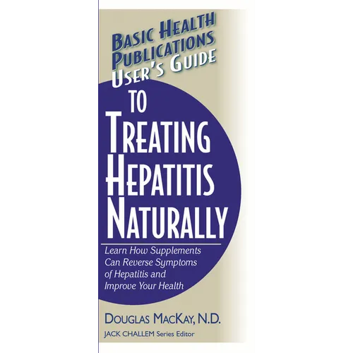 User's Guide to Treating Hepatitis Naturally: Learn How Supplements Can Reverse Symptoms of Hepatitis and Improve Your Health - Paperback