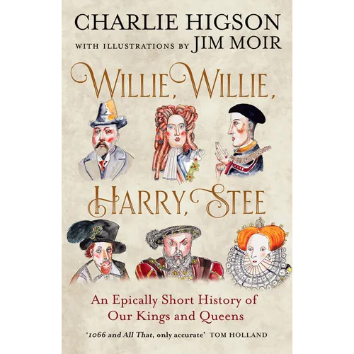 Willie, Willie, Harry, Stee: An Epically Short History of Our Kings and Queens - Paperback