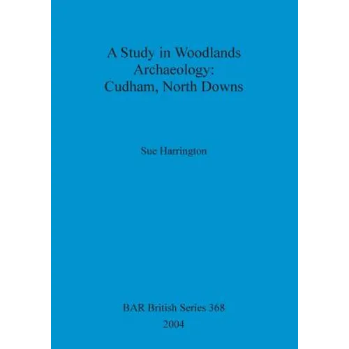 A Study in Woodlands Archaeology: Cudham, North Downs - Paperback