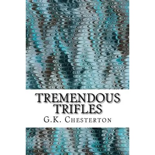 Tremendous Trifles: (G.K. Chesterton Classics Collection) - Paperback