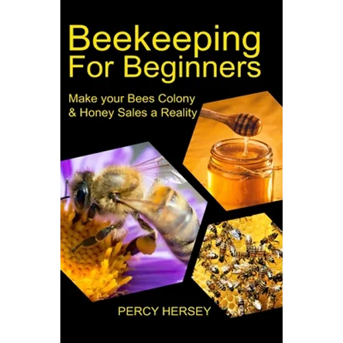 Beekeeping For Beginners: Make You Bees' Colony & Honey Sales a Reality - Paperback