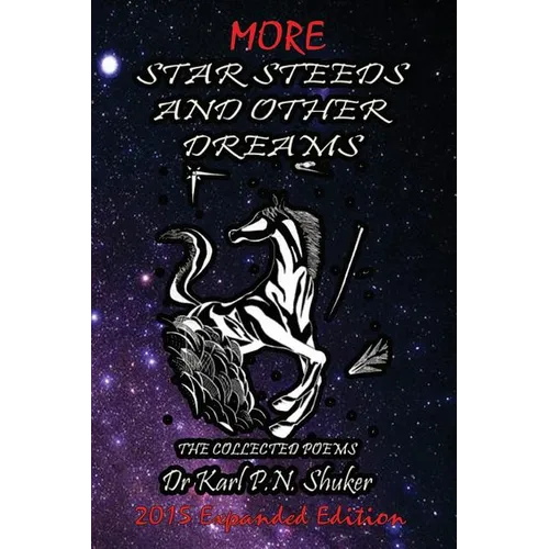 More Star Steeds and other Dreams: The Collected Poems of Dr Karl P N Shuker - Expanded Edition - Paperback