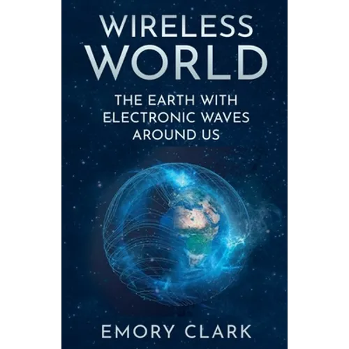 Wireless World: The Earth With Electronic Waves Around Us - Paperback