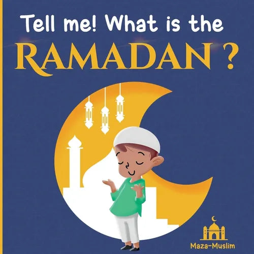 Tell me! what is the Ramadan ?: An Islamic story for children wondering about Ramadan - Paperback