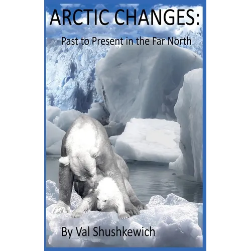 Arctic Changes: Past to Present in the Far North - Paperback