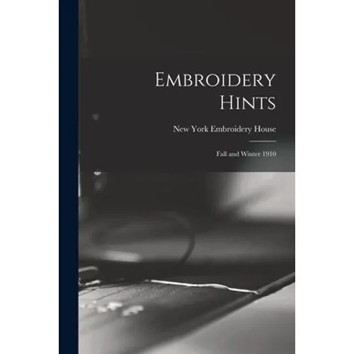Embroidery Hints: Fall and Winter 1910 - Paperback