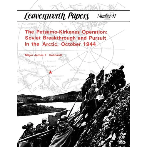 The Petsamo-Kirkenes Operation: Soviet Breakthrough and Pursuit in the Arctic, October 1944 - Paperback