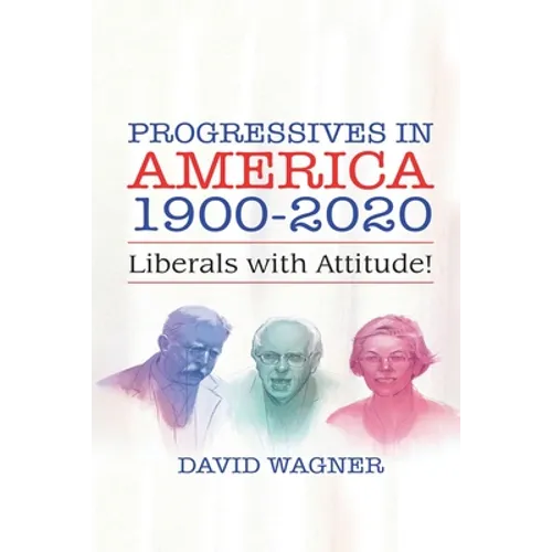 Progressives in America 1900-2020: Liberals with Attitude! - Paperback