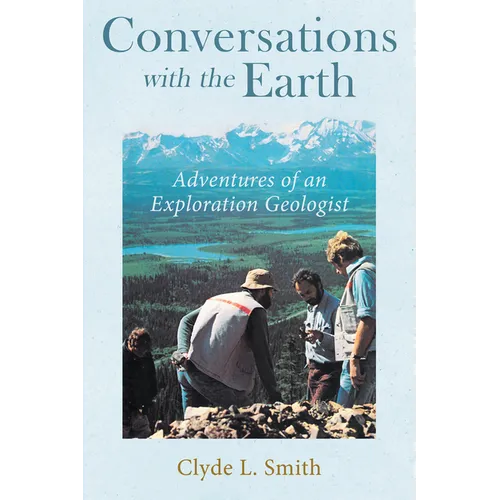 Conversations with the Earth: Adventures of an Exploration Geologist - Hardcover