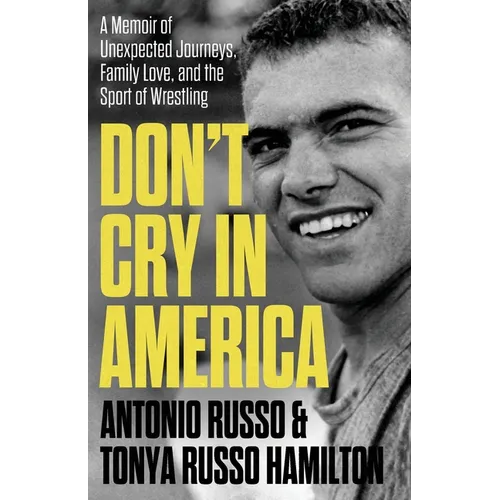 Don't Cry in America: A Memoir of Unexpected Journeys, Family Love, and the Sport of Wrestling - Paperback