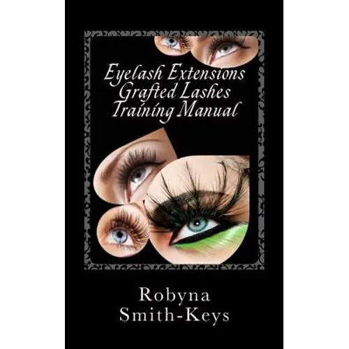 Eyelash Extensions Grafted Lashes Training Manual: Plus False and Party Lashes Instructions - Paperback