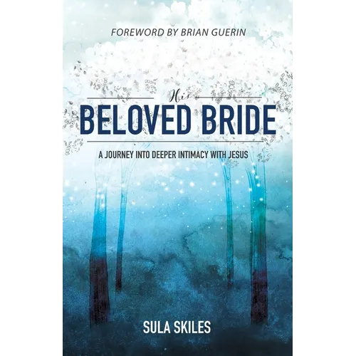 His Beloved Bride: A Journey into Deeper Intimacy with Jesus - Paperback