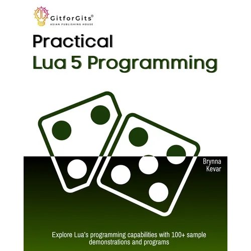 Practical Lua 5 Programming: Explore Lua's programming capabilities with 100+ sample demonstrations and programs - Paperback