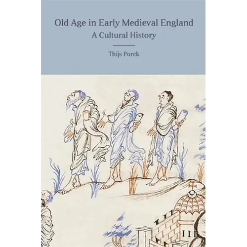 Old Age in Early Medieval England: A Cultural History - Paperback