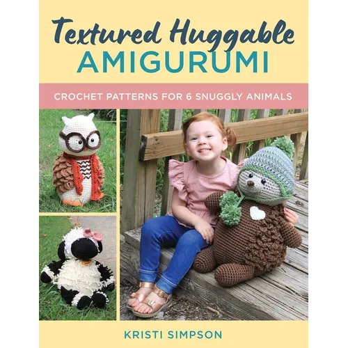 Textured Huggable Amigurumi: Crochet Patterns for 6 Snuggly Animals - Paperback