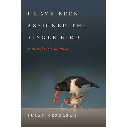 I Have Been Assigned the Single Bird: A Daughter's Memoir - Paperback