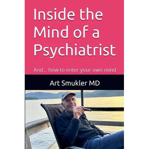Inside the Mind of a Psychiatrist: And... how to enter your own mind - Paperback