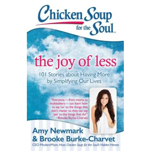 Chicken Soup for the Soul: The Joy of Less: 101 Stories about Having More by Simplifying Our Lives - Paperback