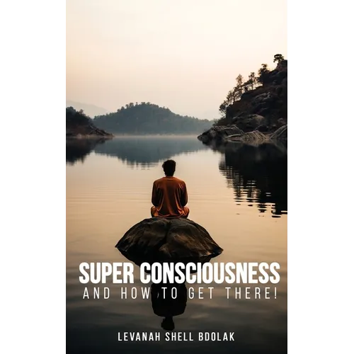 Super Consciousness and how to get there!