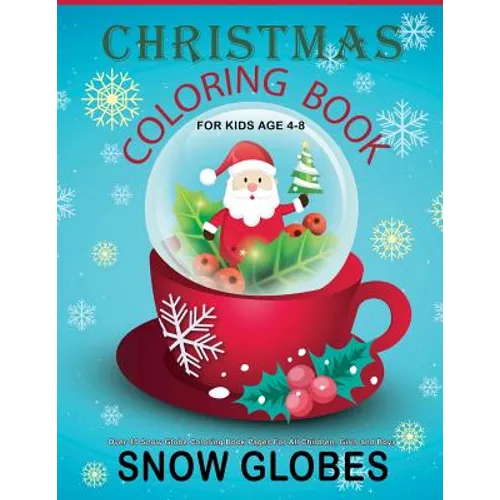 Christmas Coloring Book For Kids Age 4-8: Over 40 Snow Globe Coloring Book Pages For All Children, Girls and Boys: 8.5