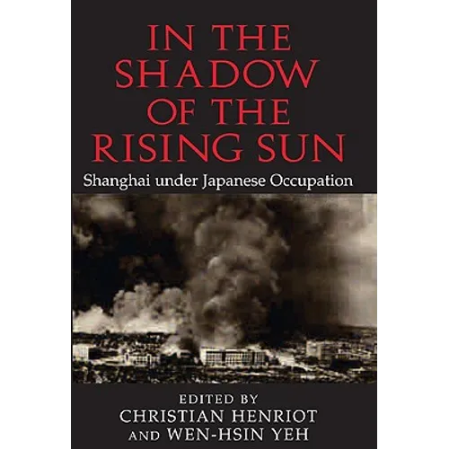 In the Shadow of the Rising Sun: Shanghai Under Japanese Occupation - Paperback