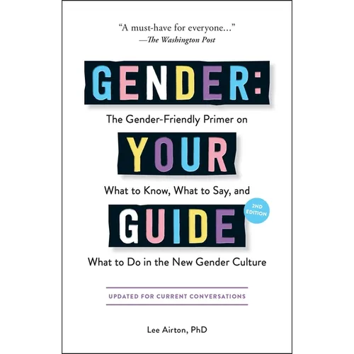Gender: Your Guide, 2nd Edition: The Gender-Friendly Primer on What to Know, What to Say, and What to Do in the New Gender Culture - Paperback