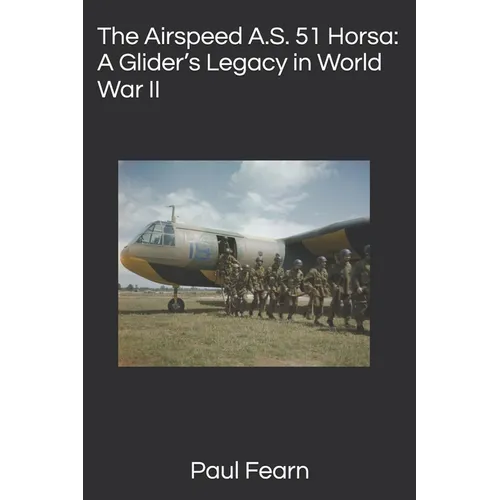 The Airspeed A.S. 51 Horsa: A Glider's Legacy in World War II - Paperback