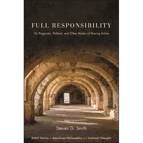 Full Responsibility: On Pragmatic, Political, and Other Modes of Sharing Action - Hardcover