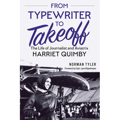 From Typewriter to Takeoff: The Life of Journalist and Aviatrix Harriet Quimby - Paperback