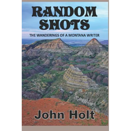 Random Shots: The Wanderings of a Montana Writer - Paperback