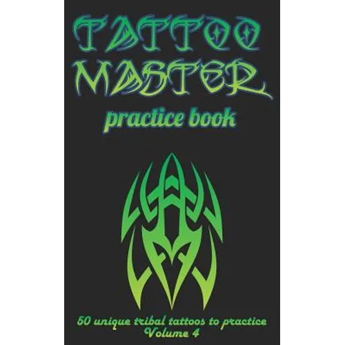 Tattoo Master Practice Book - 50 Unique Tribal Tattoos to Practice: 5 X 8(12.7 X 20.32 CM) Size Cream Pages with 3 Dots Per Inch to Practice with Real - Paperback