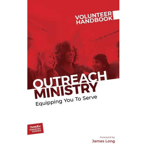 Outreach Ministry Volunteer Handbook: Equipping You to Serve - Paperback