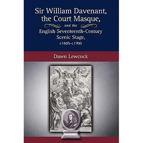 Sir William Davenant, the Court Masque and the English Seventeenth Century Scenic Stage, c1605 -c1700 - Hardcover
