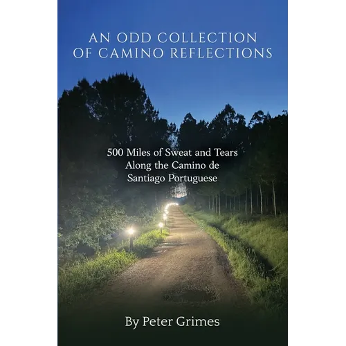 An Odd Collection of Camino Reflections: 500 Miles of Sweat and Tears Along the Camino de Santiago Portuguese - Paperback