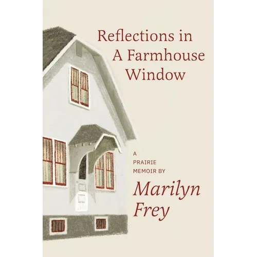 Reflections in a Farmhouse Window: A Prairie Memoir - Paperback