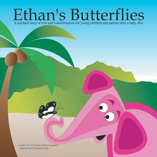 Ethan's Butterflies: A spiritual story of loss and transformation for young children and parents after a baby dies - Paperback