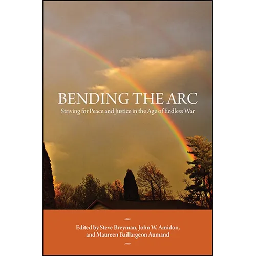 Bending the Arc: Striving for Peace and Justice in the Age of Endless War - Paperback