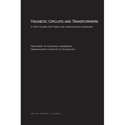 Magnetic Circuits and Transformers: A First Course for Power and Communication Engineers