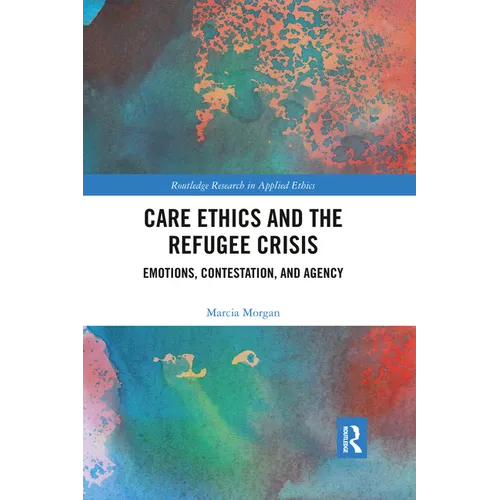 Care Ethics and the Refugee Crisis: Emotions, Contestation, and Agency - Paperback