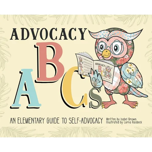 Advocacy ABCs: An Elementary Guide to Self Advocacy - Hardcover