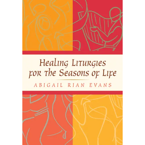 Healing Liturgies for the Seasons of Life - Paperback