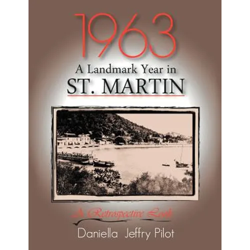 1963-A Landmark Year in St. Martin: A Retrospective Look - Paperback